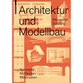 Architektur Und Modellbau: Konzepte, Methoden, Materialien
