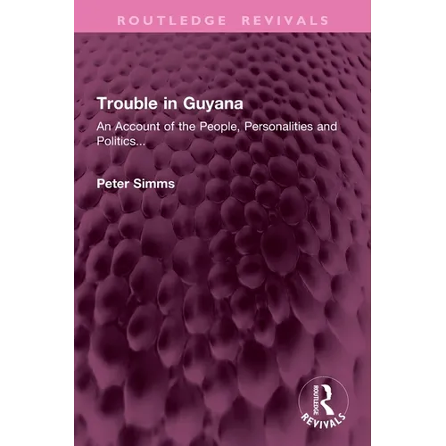 Trouble in Guyana: An Account of the People, Personalities and Politics...