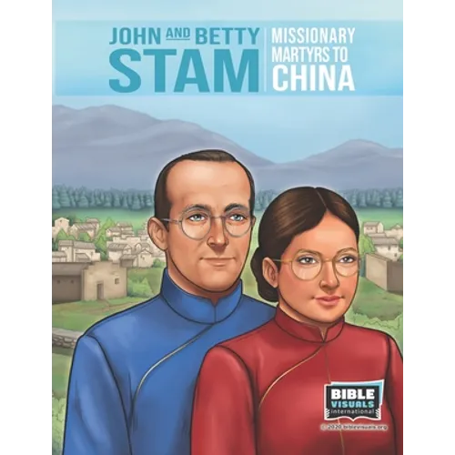 John and Betty Stam: Missionary Martyrs to China