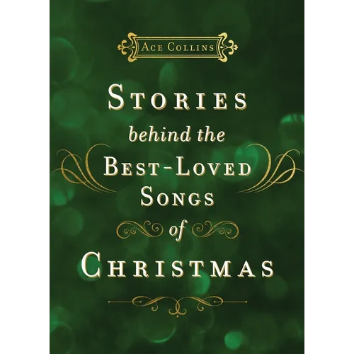 Stories Behind the Best-Loved Songs of Christmas: Heartwarming Stories Behind Popular Carols - The Perfect Christian Holiday Gift