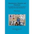 Manufacturers, Mummies and Manchester: Two hundred years of interest in and study of Egyptology in the Greater Manchester area
