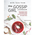 With Love from The Gossip Girl Cookbook: Enjoying Your Favorite Dish with A Little Bit of Side Talk