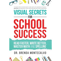 Visual Secrets for School Success: Read Faster, Write Better, Master Math and Spelling