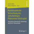Multidisziplinäre Betrachtung Des Vielschichtigen Phänomens Glücksspiel: Festschrift Zu Ehren Des 65. Geburtstags Von Prof. Dr. Tilman Becker