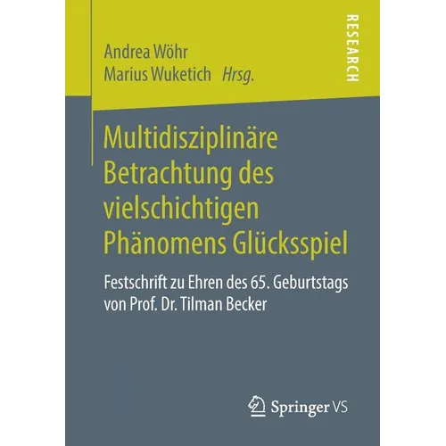 Multidisziplinäre Betrachtung Des Vielschichtigen Phänomens Glücksspiel: Festschrift Zu Ehren Des 65. Geburtstags Von Prof. Dr. Tilman Becker