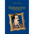 Nietzsche in 60 Minutes: Great Thinkers in 60 Minutes