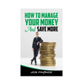 How to Manage Your Money And Save More