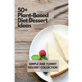 50+ Plant-Based Diet Dessert Ideas: Simple and Yummy Dessert Collection