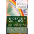 Thoughts Are Things & The God In You - Connect With The Force Within Yourself: How to Find With Your Inner Power