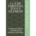1 y 2 DE TIMOTEO, TITO Y FILEMÓN: Comentario Bíblico - Estudio de las Epístolas Pastorales