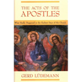 The Acts Of The Apostles: What Really Happened In The Earliest Days Of The Church