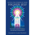 Access the Power of Your Higher Self: Your Source of Inner Guidance and Spiritual Transformation