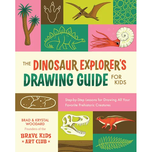 The Dinosaur Explorer's Drawing Guide for Kids: Step-By-Step Lessons for Drawing All Your Favorite Prehistoric Creatures