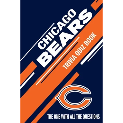 Chicago Bears Trivia Quiz Book: The One With All The Questions