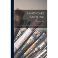 Landscape Painting; With Twenty-four Reproductions of Representative Pictures