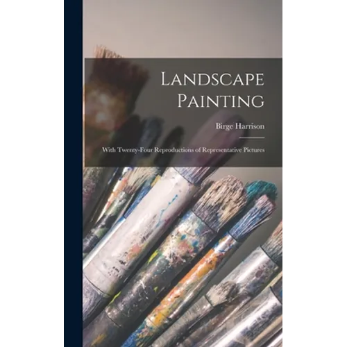 Landscape Painting; With Twenty-four Reproductions of Representative Pictures
