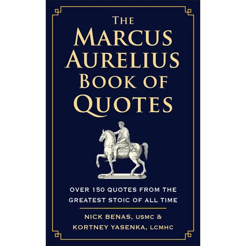 The Marcus Aurelius Book of Quotes: Over 150 Quotes from the Greatest Stoic of All Time