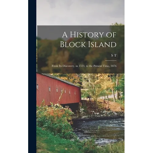 A History of Block Island: From its Discovery, in 1514, to the Present Time, 1876