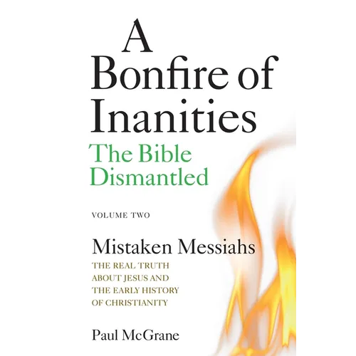 Mistaken Messiahs: The Real Truth About Jesus and the Early History of Christianity