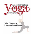 Deconstructing Yoga: A Secular Guide to Learning & Teaching