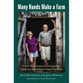 Many Hands Make a Farm: 47 Years of Questioning Authority, Feeding a Community, and Building an Organic Movement