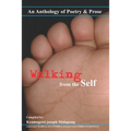 Walking from the Self: An anthology of Poetry and Prose