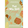 Yet We Still Laugh: Stories of Humor and Hope from Women Serving Around the World