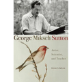 George Miksch Sutton: Artist, Scientist, and Teacher