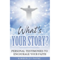 What's Your Story?: Personal Testimonies to Encourage Your Faith