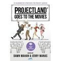 Projectland Goes to the Movies: 22 Blockbuster Strategies for Project Success