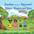 Families Come in Different Colors, Shapes and Sizes: Fostering Love: Foster and Adoptive Care Series