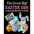 The Great Big Easter Egg Coloring Book For Kids: A Big Collection of Fun and Easy Happy Easter Eggs Coloring Pages for Kids, Toddlers and Preschool!