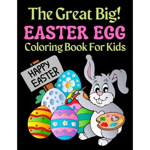 The Great Big Easter Egg Coloring Book For Kids: A Big Collection of Fun and Easy Happy Easter Eggs Coloring Pages for Kids, Toddlers and Preschool!