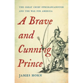 A Brave and Cunning Prince: The Great Chief Opechancanough and the War for America