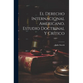 El derecho internacional americano. Estudio doctrinal y crítico