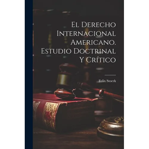 El derecho internacional americano. Estudio doctrinal y crítico