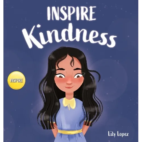 Inspire Kindness: A Rhyming Read Aloud Story Book for Kids About Kindness and Empathy