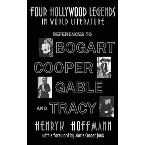 Four Hollywood Legends in World Literature: References to Bogart, Cooper, Gable and Tracy (hardback)