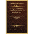 A Register Of All The Christenings, Burials And Weddings, Part 2: Within The Parish Of Saint Peters Upon Cornhill (1879)