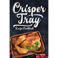 Crisper Tray Recipe Cookbook: Newest Complete Revolutionary Nonstick Copper Basket Air Fryer Style Cookware. Works Magic on Any Grill, Stovetop or i