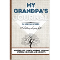 My Grandpa's Journal: A Guided Life Legacy Journal To Share Stories, Memories and Moments 7 x 10