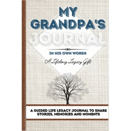 My Grandpa's Journal: A Guided Life Legacy Journal To Share Stories, Memories and Moments 7 x 10
