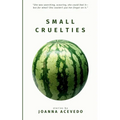Small Cruelties: Stories from acclaimed author Joanna Acevedo
