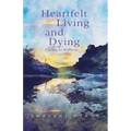 Heartfelt Living and Dying