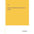 Treatise on the Medical Jurisprudence of Insanity