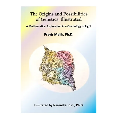 The Origins and Possibilities of Genetics Illustrated: A Mathematical Exploration in a Cosmology of Light