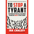 To Stop a Tyrant: The Power of Political Followers to Make or Brake a Toxic Leader