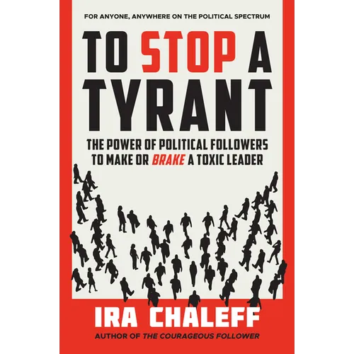 To Stop a Tyrant: The Power of Political Followers to Make or Brake a Toxic Leader
