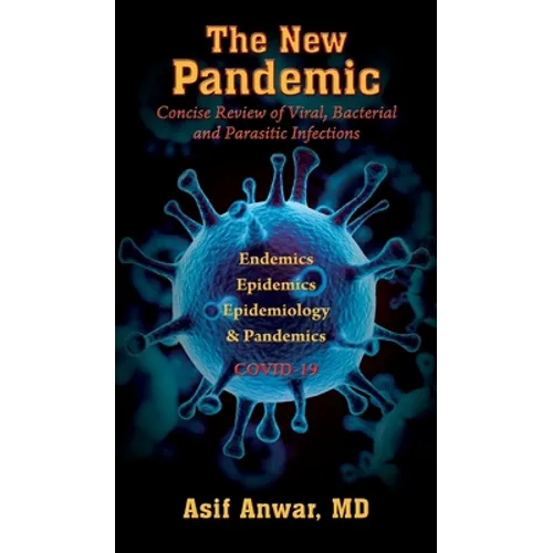 The New Pandemic: Concise Review of Viral, Bacterial and Parasitic Infections. Endemics - Epidemics - Epidemiology & Pandemics COVID-19