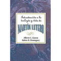 Introduccion a la Teologia y Vida de Martin Lutero Aeth: An Introduction to the Theology and Life of Martin Luther Spanish